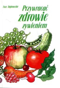 Przywracać zdrowie żywieniem/ Dr Ewa Dąbrowska