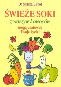 Świeże soki z warzyw i owoców - Dr S.Cabot 